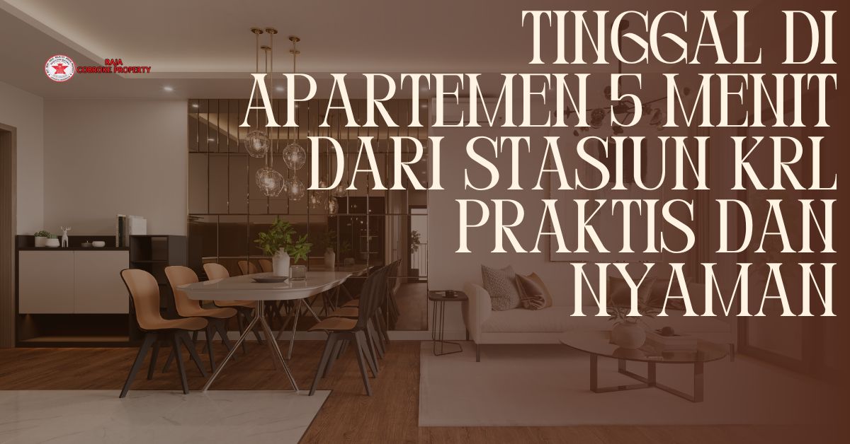 Tinggal di Apartemen 5 Menit dari Stasiun KRL Praktis dan Nyaman