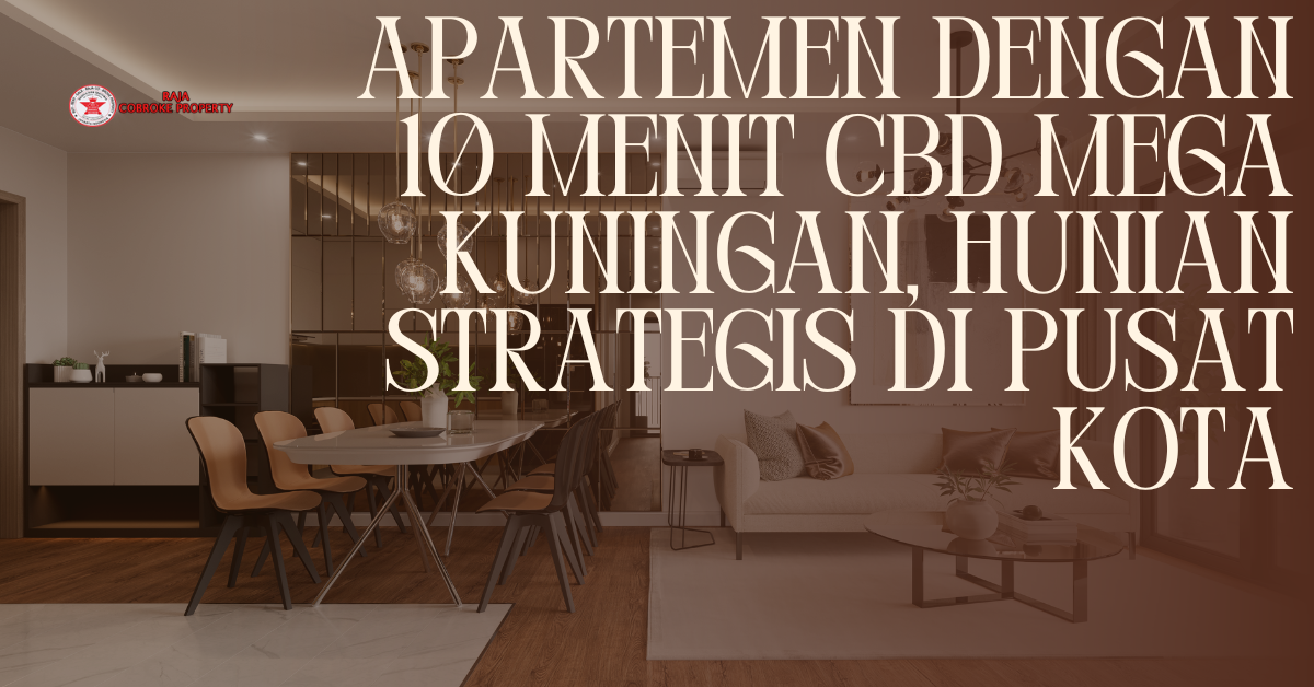 Apartemen dengan 10 Menit CBD Mega Kuningan, Hunian Strategis di Pusat Kota